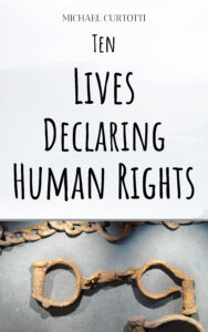 Book Cover: Michael Curtotti, Ten Lives Declaring Human Rights